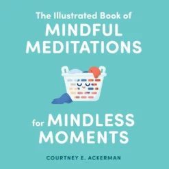 Illustrated Book Of Mindful Meditations For Mindless Moments
